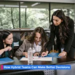 How hybrid teams can make better decisions