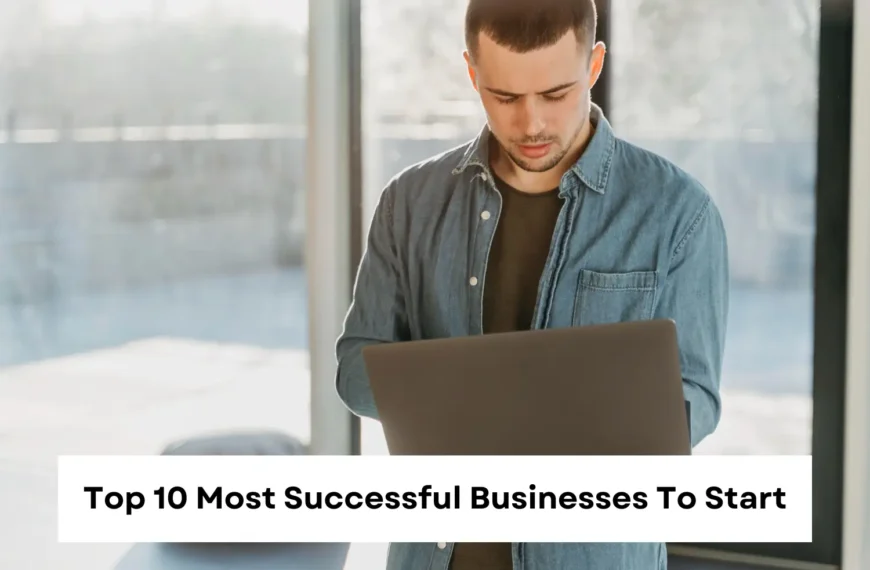 Top 10 Most Successful Businesses To Start