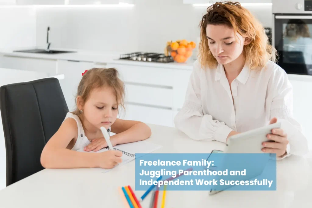 Freelance Family: Juggling Parenthood and Independent Work Successfully